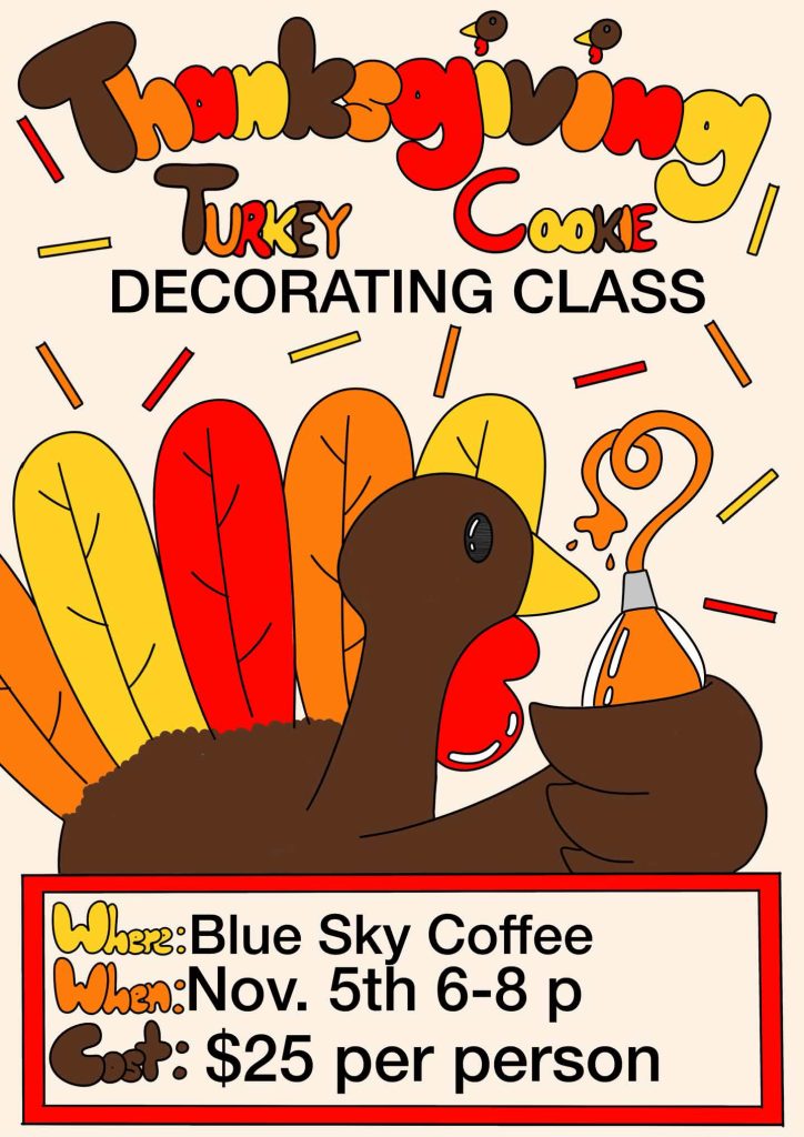 Flyer for a Turkey Cookie Decoration Class held at Blue Sky Coffee in partnership with Magic Gem Sweets, featuring hand drawn picture of a Turkey Cookie