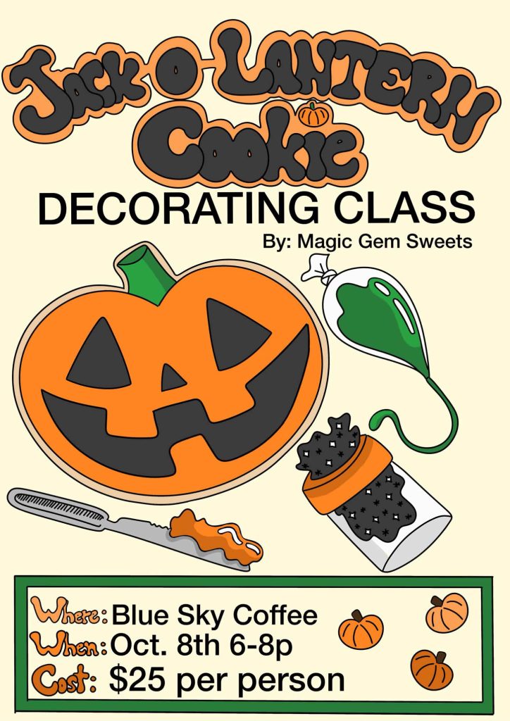 Flyer for a Jack-O-Lantern Cookie Decoration Class held at Blue Sky Coffee in partnership with Magic Gem Sweets, featuring hand drawn picture of a Jack-O-Lantern Cookie